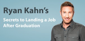 Ryan Kahn Secrets to Landing a Job After Graduation