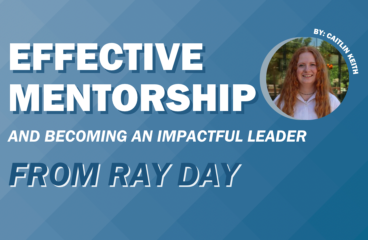 Effective Mentorship and Becoming an Impactful Leader: Advice from Ray Day