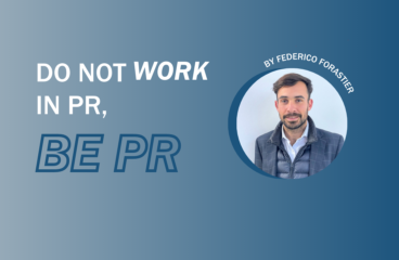 Do not work in PR, be PR! 