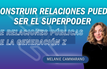 Construir relaciones puede ser el superpoder de relaciones públicas de la Generación Z