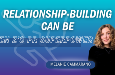 Relationship-Building Can Be Gen Z’s PR Superpower