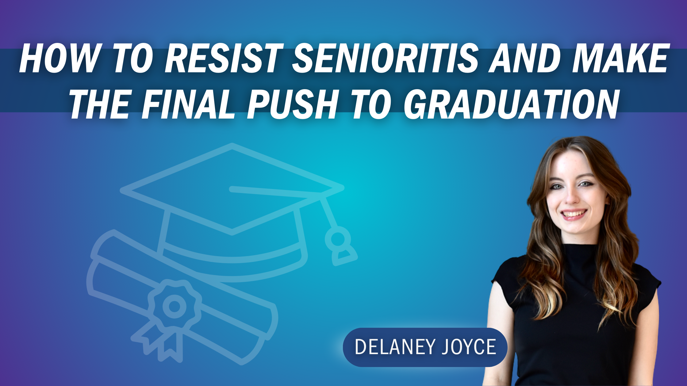 How to Resist Senioritis and Make the Final Push to Graduation ...