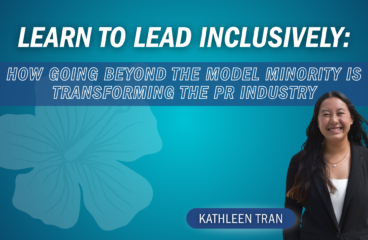 Learn to Lead Inclusively: How Going Beyond the Model Minority is Transforming the PR Industry