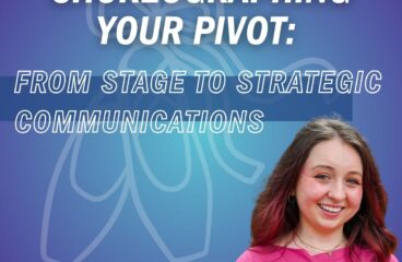 Choreographing Your Pivot: From Stage to Strategic Communications